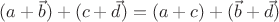$(a+\vec b)+(c+\vec d)=(a+c)+(\vec b+\vec d)$
