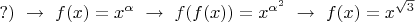 $?) \ \to \  f(x)=x^\alpha \ \to \ f(f(x))=x^{\alpha^2}\  \to \ f(x)=x^{\sqrt{3}}$