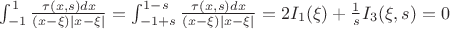 $\int_{-1}^1\frac{\tau(x,s)dx}{(x-\xi)|x-\xi|}=\int_{-1+s}^{1-s}\frac{\tau(x,s)dx}{(x-\xi)|x-\xi|}=2I_1(\xi)+\frac 1 s I_3(\xi,s)=0$