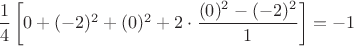 $\dfrac{1}{4}\left [ 0 + (-2)^2 + (0)^2+2\cdot \dfrac{(0)^2-(-2)^2}{1} \right ] = -1$