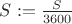 $S:=\frac{S}{3600}$