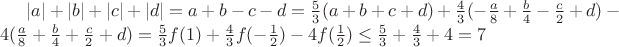 $|a|+|b|+|c|+|d|=a+b-c-d=\frac{5}{3}(a+b+c+d)+\frac{4}{3}(-\frac{a}{8}+\frac{b}{4}-\frac{c}{2}+d)-4(\frac{a}{8}+\frac{b}{4}+\frac{c}{2}+d) = \frac{5}{3}f(1)+\frac{4}{3}f(-\frac{1}{2})-4f(\frac{1}{2}) \le \frac{5}{3}+\frac{4}{3}+4=7$