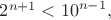 $2^{n+1}<{10}^{n-1},$