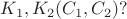 $K_1, K_2 (C_1, C_2)?$