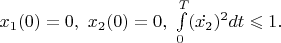 $x_{1}(0)=0,\ x_{2}(0)=0,\ \int\limits_{0}^{T}(\dot{x_2}  )^{2} dt\leqslant 1.$