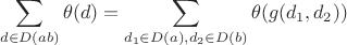 $$\sum\limits_{d \in D(ab)} \theta(d) = \sum\limits_{d_1 \in D(a), d_2 \in D(b)} \theta(g(d_1, d_2))$$