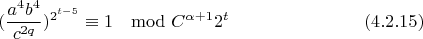 $$(\frac{a^4b^4}{c^{2q}})^{2^{t-5}}\equiv 1\mod C^{\alpha+1}2^t\eqno(4.2.15)$$