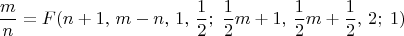$$\frac{m}{n} = F(n+1,\, m-n,\, 1,\, \frac{1}{2};\; \frac{1}{2}m+1,\, \frac{1}{2}m+\frac{1}{2},\, 2;\; 1)$$