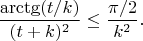 $$\frac{\arctg(t / k)}{ (t + k)^2} \leq \frac{\pi / 2}{k ^ 2}. $$