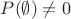 $P(\emptyset)\neq 0$