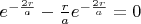 $\[{e^{ - \frac{{2r}}{a}}} - \frac{r}{a}{e^{ - \frac{{2r}}{a}}} = 0\]$