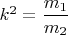 $k^2=\dfrac{m_1}{m_2}$
