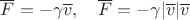 $\overline F=-\gamma \overline v,\quad \overline F=-\gamma  |\overline v|\overline v$