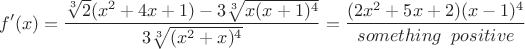 $$f'(x)=\frac{\sqrt[3]2(x^2+4x+1)-3\sqrt[3]{x(x+1)^4}}{3\sqrt[3]{(x^2+x)^4}}=\frac{(2x^2+5x+2)(x-1)^4}{something\\positive}$$