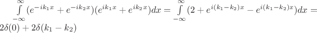 $\int\limits_{-\infty}^\infty (e^{-ik_1x}+e^{-ik_2x})(e^{ik_1x}+e^{ik_2x})dx = \int\limits_{-\infty}^\infty (2+e^{i(k_1-k_2)x}-e^{i(k_1-k_2)x})dx = 2 \delta(0) + 2\delta(k_1-k_2)$