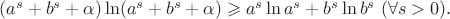 $(a^s+b^s+\alpha)\ln(a^s+b^s+\alpha)\geqslant a^s\ln a^s+b^s\ln b^s\ (\forall s>0).$