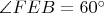 $\angle{FEB} = 60^{\circ}$
