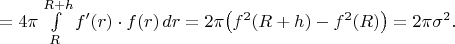 $=4\pi\int\limits_{R}^{R+h}f'(r)\cdot f(r)\,dr=2\pi \big(f^2(R+h)-f^2(R)\big)=2\pi\sigma^2.$