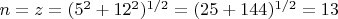 $n=z=(5^2+12^2)^{1/2}=(25+144)^{1/2}=13$