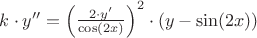 $k\cdot y''=\left(\frac{2\cdot y'}{\cos(2x)}\right)^2\cdot(y-\sin(2x))$