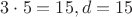 $3\cdot5=15 , d=15$