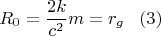 $$
    R_0=\frac{2k}{c^2}m=r_g\,\,\,\,\,(3)
$$