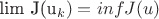 lim J(u_k) = inf J(u)