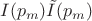 $\; I(p_m) \tilde{I}(p_m)$
