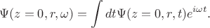 $$\Psi(z=0,r,\omega)=\int dt \Psi(z=0,r,t)e^{i\omega t}.$$