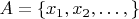 $A = \{x_1, x_2, \dots, \}$