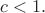 $c<1.$