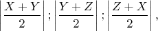 $\left| \dfrac{X+Y}{2}\right|; \left| \dfrac{Y+Z}{2}\right|; \left| \dfrac{Z+X}{2}\right|, $