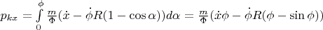$\[p_{kx}  = \int\limits_0^\phi  {\frac{m}{\Phi }(\dot x - \dot \phi R(1 - \cos \alpha ))d\alpha  = \frac{m}{\Phi }(\dot x\phi  - \dot \phi R(\phi  - \sin \phi ))} \]$
