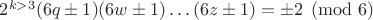 $2^{k>3}(6q\pm1)(6w\pm1)\ldots(6z\pm1)=\pm2\pmod6$