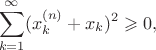 $$\sum \limits _{k=1}^{\infty}(x_{k}^{(n)} + x_k)^2 \geqslant 0,$$