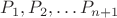 $P_1,P_2,\ldots P_{n+1}$
