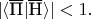 $|\langle \overline{\text{П}} | \overline{\text{Н}}\rangle|<1.$