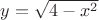 $y=\sqrt{4-x^2$