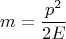 $$m=\frac{p^2}{2E}$$