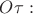 $O{\tau}:$