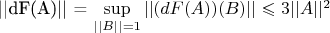 ||dF(A)|| = \sup \limits_{||B|| = 1} ||(dF(A))(B)|| \leqslant 3 ||A||^2
