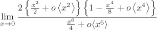 $$\lim\limits_{x\to
0}{{\frac{2\left\lbrace\frac{x^2}{2}+o\left\langle{x^2}\right\rangle\right\rbrace\left\lbrace1-{\frac{x^4}{8}}+o\left\langle{x^4}\right\rangle\right\rbrace}{\frac{x^6}{4}+o{\left\langle{x^6}\right\rangle}}$$ $$\lim\limits_{x\to
0}{{\frac{2\left\lbrace\frac{x^2}{2}+o\left\langle{x^2}\right\rangle\right\rbrace\left\lbrace1-{\frac{x^4}{8}}+o\left\langle{x^4}\right\rangle\right\rbrace}{\frac{x^6}{4}+o{\left\langle{x^6}\right\rangle}}$$