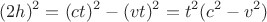 $$ (2h)^2=(ct)^2-(vt)^2=t^2 (c^2-v^2)$$