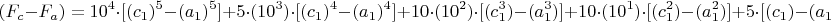 $$(F_c-F_a)=10^4\cdot[(c_1)^5-(a_1)^5]+5\cdot(10^3)\cdot[(c_1)^4-(a_1)^4]+10\cdot(10^2)\cdot[(c_1^3)-(a_1^3)]+
10\cdot(10^1)\cdot[(c_1^2)-(a_1^2)]+5\cdot[(c_1)-(a_1)]$$