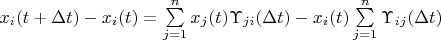$x_i(t+\Delta t)-x_i(t)=\sum\limits_{j=1}^nx_j(t)\Upsilon _{ji}(\Delta
t)-x_i(t)\sum\limits_{j=1}^n\Upsilon _{ij}(\Delta t)$