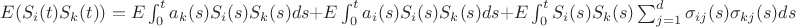 $E(S_i(t)S_k(t))=E \int_0^t a_k(s)S_i(s)S_k(s)ds +E \int_0^t a_i(s)S_i(s)S_k(s)ds +E \int_0^t S_i(s)S_k(s)\sum_{j=1}^d\sigma_{ij}(s)\sigma_{kj}(s)ds$