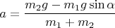 $a=\dfrac{m_{2}g-m_{1}g\sin\alpha}{m_{1}+m_{2}}$
