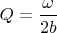 $Q=\dfrac{\omega}{2b}$