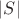 $\vert S\vert$