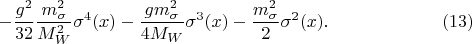 $$-\dfrac{g^2}{32}\dfrac{m_\sigma^2}{M_W^2}\sigma^4(x)-\dfrac{gm_\sigma^2}{4M_W}\sigma^3(x)-\dfrac{m_\sigma^2}{2}\sigma^2(x).\eqno(13)$$